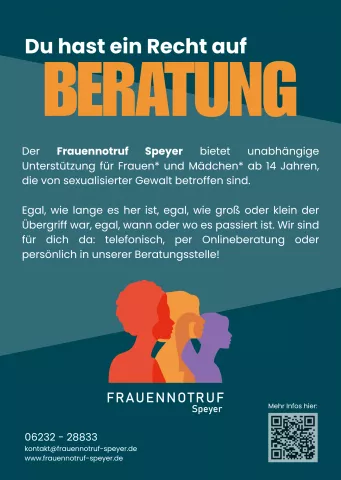 Plakat des Frauennotruf Speyer mit dem Slogan „Du hast ein Recht auf Beratung“. Die Beratungsstelle bietet Unterstützung für Frauen und Mädchen ab 14 Jahren, die von sexualisierter Gewalt betroffen sind.Telefonisch, online oder persönlich. Unten sind stilisierte Frauenfiguren, die Kontaktdaten sowie ein QR-Code für weitere Informationen abgebildet.